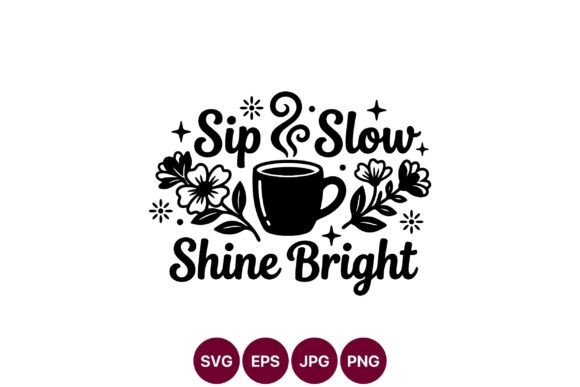 Sip Slow Shine Bright Coffee Cup Vector Graphics